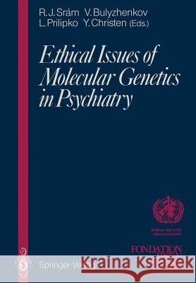 Ethical Issues of Molecular Genetics in Psychiatry Radim J. Sram Victor Bulyzhenkov Leonid Prilipko 9783642764318 Springer