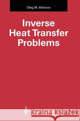 Inverse Heat Transfer Problems Oleg M. Alifanov 9783642764387 Springer