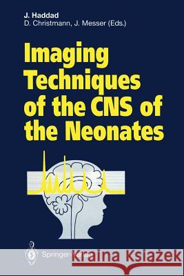 Imaging Techniques of the CNS of the Neonates Joseph Haddad Dominique Christmann Jean Messer 9783642764905