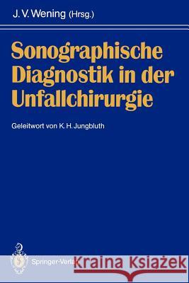 Sonographische Diagnostik in Der Unfallchirurgie J. Volker Wening K. H. Jungbluth 9783642765216 Springer