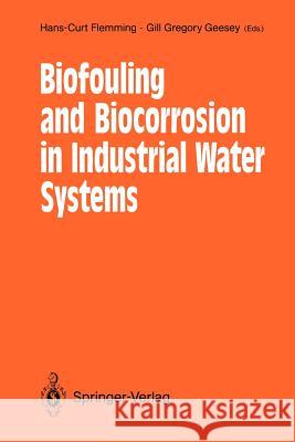 Biofouling and Biocorrosion in Industrial Water Systems: Proceedings of the International Workshop on Industrial Biofouling and Biocorrosion, Stuttgar Flemming, Hans-Curt 9783642765452 Springer