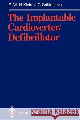 The Implantable Cardioverter/Defibrillator Eckhard Alt Helmut Klein Jerry C. Griffin 9783642765773 Springer