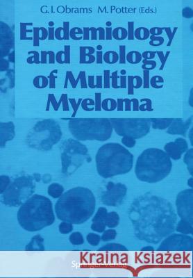 Epidemiology and Biology of Multiple Myeloma G. Iris Obrams Michael Potter 9783642766572 Springer