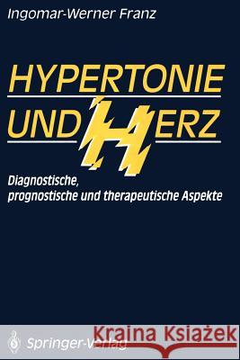 Hypertonie Und Herz: Diagnostische, Prognostische Und Therapeutische Aspekte Franz, Ingomar-Werner 9783642766657