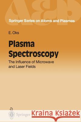 Plasma Spectroscopy: The Influence of Microwave and Laser Fields Oks, Eugene 9783642766725 Springer