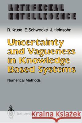 Uncertainty and Vagueness in Knowledge Based Systems: Numerical Methods Kruse, Rudolf 9783642767043 Springer