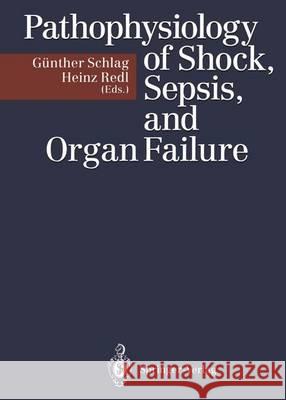 Pathophysiology of Shock, Sepsis, and Organ Failure Gunther Schlag Heinz Redl 9783642767388 Springer