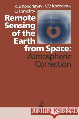 Remote Sensing of the Earth from Space: Atmospheric Correction Kirill Y. Kondratyev Vladimir V. Kozoderov Oleg I. Smokty 9783642767494 Springer