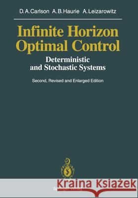 Infinite Horizon Optimal Control: Deterministic and Stochastic Systems Carlson, Dean A. 9783642767579 Springer