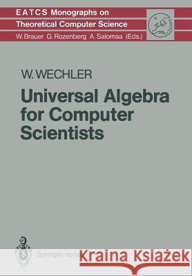 Universal Algebra for Computer Scientists Wolfgang Wechler 9783642767739