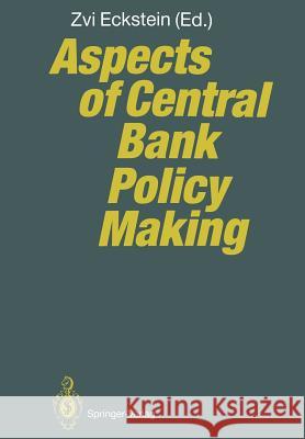 Aspects of Central Bank Policy Making Zvi Eckstein 9783642767760 Springer