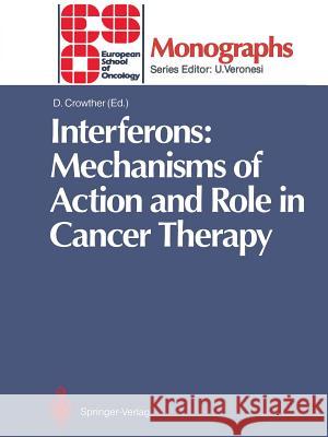 Interferons: Mechanisms of Action and Role in Cancer Therapy Derek Crowther 9783642767890 Springer