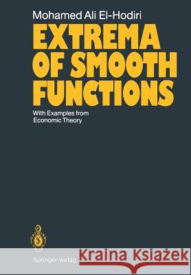 Extrema of Smooth Functions: With Examples from Economic Theory El-Hodiri, Mohamed A. 9783642767951