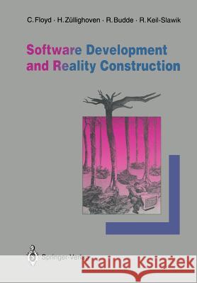 Software Development and Reality Construction Christiane Floyd Heinz Z Reinhard Budde 9783642768194