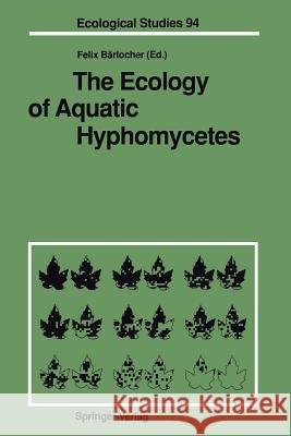 The Ecology of Aquatic Hyphomycetes Felix B 9783642768576 Springer