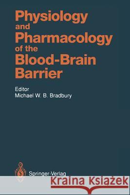 Physiology and Pharmacology of the Blood-Brain Barrier N.J. Abbott, D. Barnes, D.J. Begley, A.L. Betz, Michael W.B. Bradbury, M.W. Brightman, D.J. Brooks, H.F. Cserr, P.A. Fra 9783642768965 Springer-Verlag Berlin and Heidelberg GmbH & 