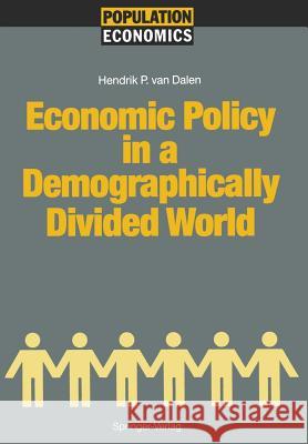 Economic Policy in a Demographically Divided World Hendrik P. Van Dalen 9783642770395 Springer