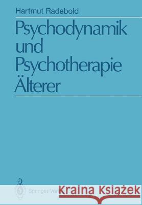 Psychodynamik Und Psychotherapie Älterer: Psychodynamische Sicht Und Psychoanalytische Psychotherapie 50-75 Jähriger Radebold, Hartmut 9783642770708 Springer