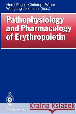 Pathophysiology and Pharmacology of Erythropoietin Horst Pagel Christoph Weiss Wolfgang Jelkmann 9783642770760 Springer