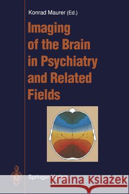 Imaging of the Brain in Psychiatry and Related Fields Konrad Maurer 9783642770890
