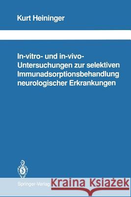 In-Vitro- Und In-Vivo-Untersuchungen Zur Selektiven Immunadsorptionsbehandlung Neurologischer Erkrankungen Heininger, Kurt 9783642770937 Springer