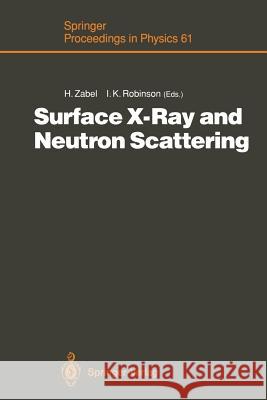 Surface X-Ray and Neutron Scattering: Proceedings of the 2nd International Conference, Physik Zentrum, Bad Honnef, Fed. Rep. of Germany, June 25-28, 1 Zabel, Hartmut 9783642771460 Springer