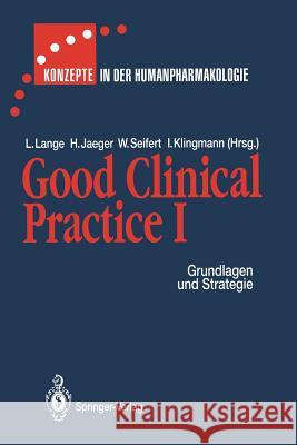 Good Clinical Practice I: Grundlagen und Strategie Lothar Lange, Halvor Jaeger, Wolf Seifert, Ingrid Klingmann, D. Heger-Mahn, H. Jaeger, Ingrid Klingmann, G. Knorr, J. La 9783642771538