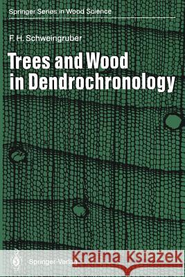 Trees and Wood in Dendrochronology: Morphological, Anatomical, and Tree-Ring Analytical Characteristics of Trees Frequently Used in Dendrochronology Johnson, S. 9783642771590 Springer