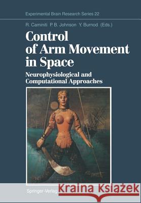 Control of Arm Movement in Space: Neurophysiological and Computational Approaches Caminiti, Roberto 9783642772375 Springer