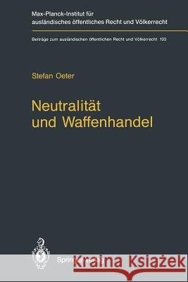 Neutralität Und Waffenhandel / Neutrality and Arms Transfers: Neutrality and Arms Transfers Oeter, Stefan 9783642772733 Springer