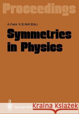 Symmetries in Physics: Proceedings of the International Symposium Held in Honor of Professor Marcos Moshinsky at Cocoyoc, Morelos, México, Ju Frank, Alejandro 9783642772863 Springer