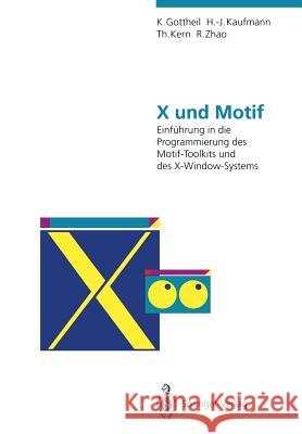X Und Motif: Einführung in Die Programmierung Des Motif-Toolkits Und Des X-Window-Systems Gottheil, Klaus 9783642773099 Springer
