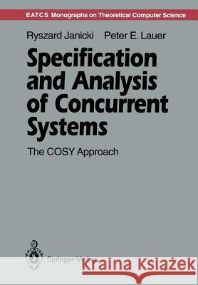 Specification and Analysis of Concurrent Systems: The Cosy Approach Janicki, Ryszard 9783642773396