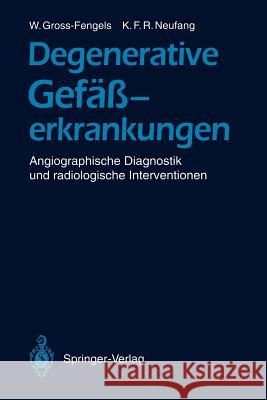 Degenerative Gefäßerkrankungen: Angiographische Diagnostik Und Radiologische Interventionen Gross-Fengels, Walter 9783642773655