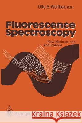 Fluorescence Spectroscopy: New Methods and Applications Wolfbeis, Otto S. 9783642773747