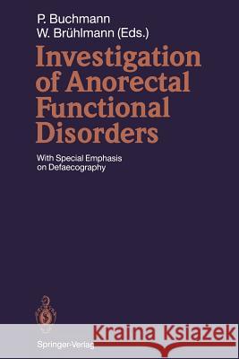 Investigation of Anorectal Functional Disorders: With Special Emphasis on Defaecography Buchmann, Peter 9783642774041 Springer