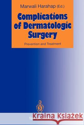 Complications of Dermatologic Surgery: Prevention and Treatment Harahap, Marwali 9783642774171 Springer