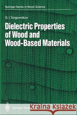 Dielectric Properties of Wood and Wood-Based Materials Grigoriy I. Torgovnikov 9783642774553 Springer