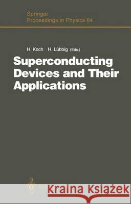 Superconducting Devices and Their Applications: Proceedings of the 4th International Conference Squid '91 (Sessions on Superconducting Devices), Berli Koch, Hans 9783642774591