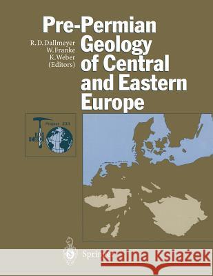 Pre-Permian Geology of Central and Eastern Europe R. D. Dallmeyer W. Franke K. Weber 9783642775208 Springer