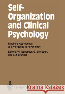 Self-Organization and Clinical Psychology: Empirical Approaches to Synergetics in Psychology Tschacher, Wolfgang 9783642775369