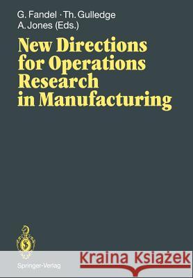 New Directions for Operations Research in Manufacturing: Proceedings of a Joint Us/German Conference, Gaithersburg, Maryland, Usa, July 30-31, 1991 Fandel, Günter 9783642775390