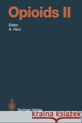 Opioids II M.W. Adler, O.F.X. Almeida, P.L. Bailey, A.J. Bertalmio, R.J. Bicknell, H.U. Bryant, T.F. Burks, C. Castellano, S.G. Cel 9783642775420 Springer-Verlag Berlin and Heidelberg GmbH & 