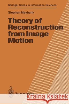 Theory of Reconstruction from Image Motion Stephen Maybank 9783642775598 Springer