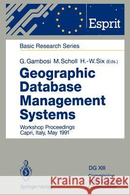 Geographic Database Management Systems: Workshop Proceedings Capri, Italy, May 1991 Gambosi, Giorgio 9783642776076 Springer