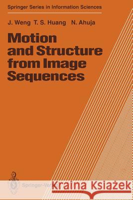Motion and Structure from Image Sequences Juyang Weng Thomas S. Huang Narendra Ahuja 9783642776458