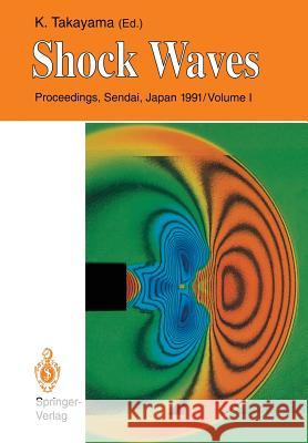 Shock Waves: Proceedings of the 18th International Symposium on Shock Waves, Held at Sendai, Japan 21-26 July 1991 Takayama, Kazuyoshi 9783642776502 Springer