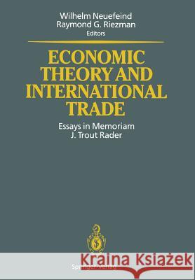 Economic Theory and International Trade: Essays in Memoriam J. Trout Rader Neuefeind, Wilhelm 9783642776731 Springer