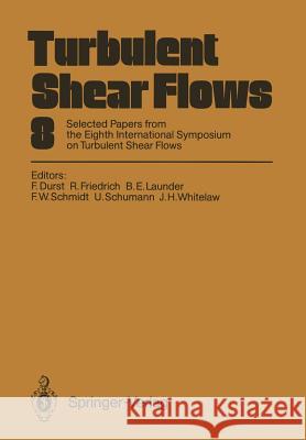 Turbulent Shear Flows 8: Selected Papers from the Eighth International Symposium on Turbulent Shear Flows, Munich, Germany, September 9 - 11, 1 Durst, Franz 9783642776762 Springer