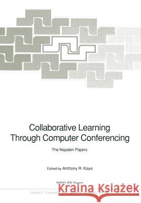 Collaborative Learning Through Computer Conferencing: The Najaden Papers Kaye, Anthony R. 9783642776861